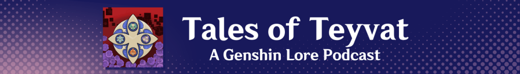 Tales of Teyvat, a Genshin Lore Podcast