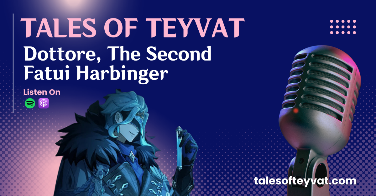 Episode 32: Dottore, The Second Fatui Harbinger