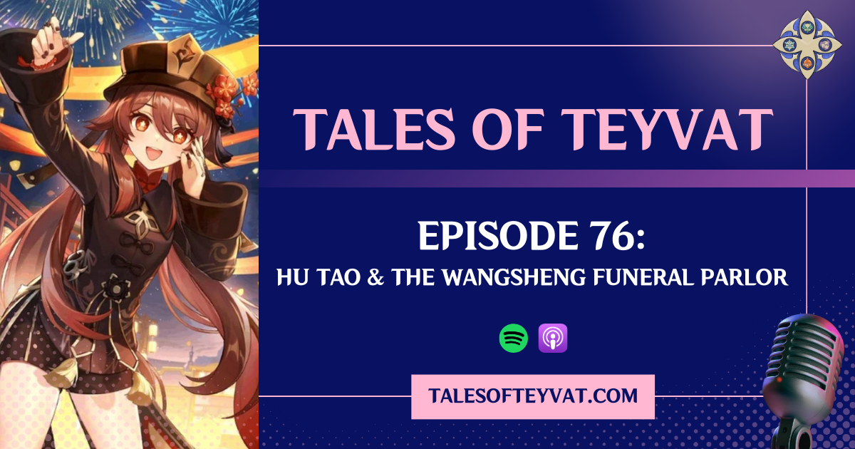Episode 76: Hu Tao & The Wangsheng Funeral Parlor