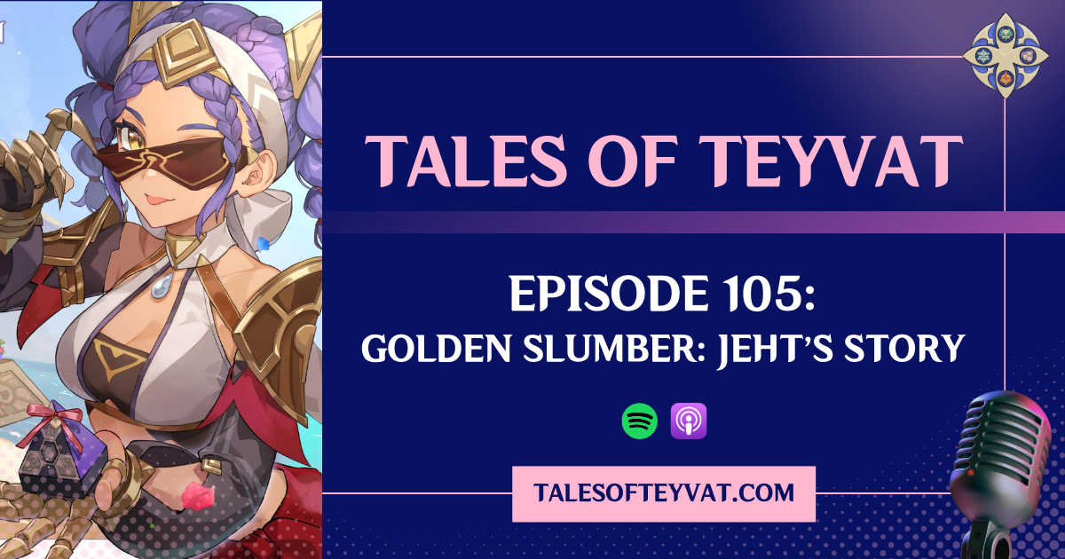 Episode 105: Golden Slumber: Jeht’s Story